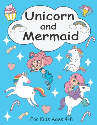 Unicorn and Mermaid Coloring Book for Kids Ages 4-8: +30 Cute, Unique Coloring Pages for girls, A Magical Unicorn and Mermaid Coloring Book for Girls. - William Harry