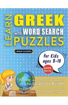 Poza produsului LEARN GREEK WITH WORD SEARCH PUZZLES FOR KIDS 8 - 10 - Discover How to Improve Foreign Language Skills with a Fun Vocabulary Builder. Find 2000 Words - 