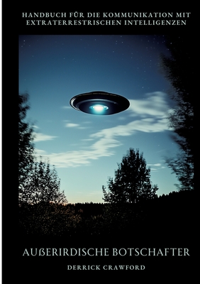 Außerirdische Botschafter: Handbuch für die Kommunikation mit extraterrestrischen Intelligenzen - Derrick Crawford