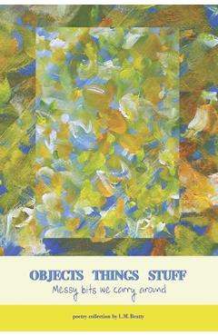 Coperta cărții 'Objects Things Stuff: Messy Bits We Carry Around - Adam Shove'