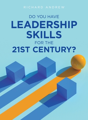 Do You Have Leadership Skills for the 21st Century? - Richard Andrew