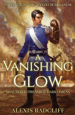 A Vanishing Glow (The Mystech Arcanum, Vol. I & II) - Alexis Radcliff