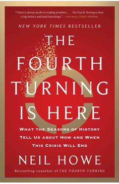 Poza produsului The Fourth Turning Is Here: What the Seasons of History Tell Us about How and When This Crisis Will End - Neil Howe