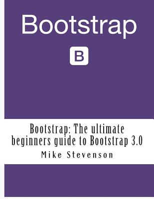 Bootstrap: The ultimate beginners guide to Bootstrap 3.0 - Mike Stevenson