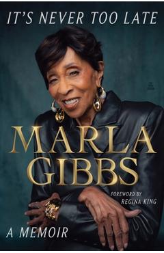 Coperta cărții 'It's Never Too Late: A Memoir - Marla Gibbs'