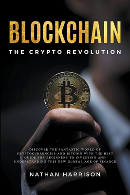 Coperta cărții 'Blockchain the Crypto Revolution Discover the Fantastic World of Cryptocurrencies and Blockchain with the Best Guide'