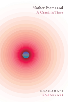 Mother Poems and A Crack in Time - Shambhavi Sarasvati