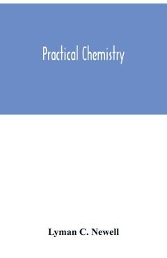 Coperta cărții 'Practical chemistry - Lyman C. Newell'