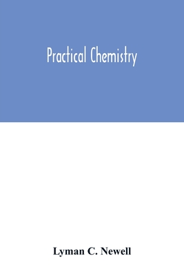 Coperta cărții 'Practical chemistry - Lyman C. Newell'