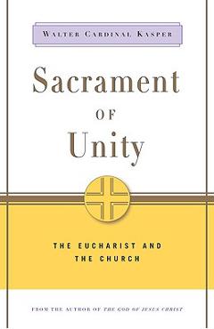 Coperta cărții 'Sacrament of Unity: The Eucharist and the Church - Walter Cardinal Kasper'