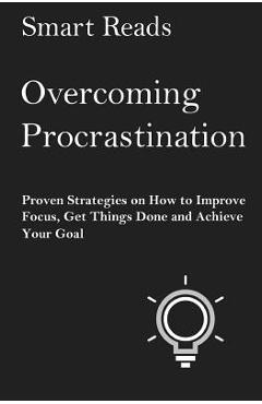 Coperta cărții 'Overcoming Procrastination: Proven Strategies on How to Improve Focus, Get Things Done and Achieve Your Goal - Smart'