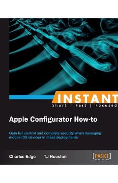 Coperta cărții 'Instant Apple Configurator How-to - Charles Stephen Edge'