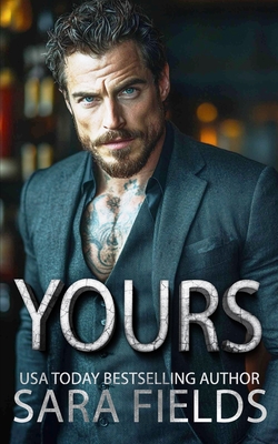 Yours: A Dark Mafia Billionaire Romance - Sara Fields