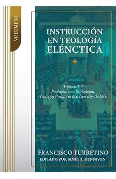 Coperta cărții 'Instrucción en Teología Elénctica - Vol. 1: Tópicos 1-4: Prolegómeno, Bibliología, Teología Propia, y los Decretos de'