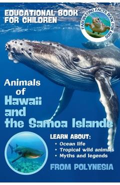 Coperta cărții 'Animals of Hawaii and the Samoa Islands Fascinating Facts Book for Kids: Sea Turtles, Dolphins, Sharks, Whales, Seals'