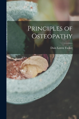Coperta cărții 'Principles of Osteopathy - Dain Loren Tasker'