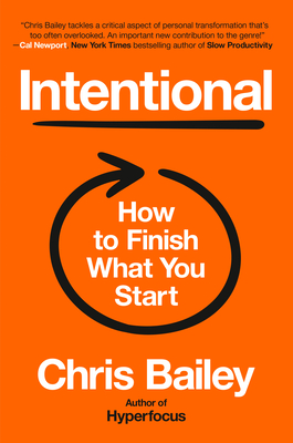Intentional: The Science of Finishing What You Start - Chris Bailey