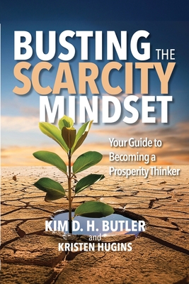Busting the Scarcity Mindset: Your Guide to Becoming a Prosperity Thinker - Kristen Hugins