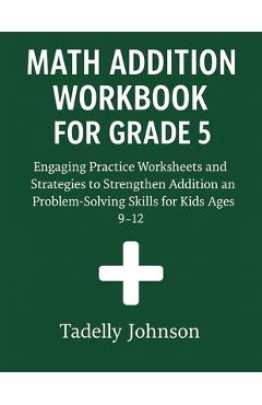 Coperta cărții 'Math Addition Workbook for Grade 5: Grade 5 Math Addition Worksheet - Tadelly Johnson'