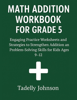 Coperta cărții 'Math Addition Workbook for Grade 5: Grade 5 Math Addition Worksheet - Tadelly Johnson'