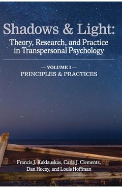Shadows & Light - Volume 1 (Principles & Practices): Theory, Research, and Practice in Transpersonal Psychology