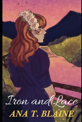 Iron and Lace - Ana T. Blaine