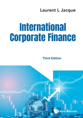 International Corporate Finance: Value Creation with Currency Derivatives in Global Capital Markets (Third Edition) - Laurent L. Jacque
