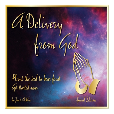 Coperta cărții 'A Delivery from God: Plan the Seed to Bear Fruit Get Started Now - Special Edition - Janet Acklin'