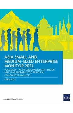 Coperta cărții 'Asia Small and Medium-Sized Enterprise Monitor 2021: Volume IV-Pilot SME Development Index: Applying Probabilistic'