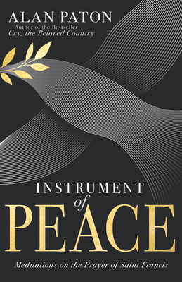 Instrument of Peace: Meditations on the Prayer of Saint Francis - Alan Paton