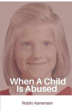 When A Child Is Abused - Robin Aanensen