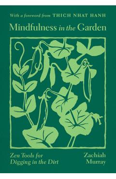 Poza produsului Mindfulness in the Garden: Zen Tools for Digging in the Dirt - Zachiah Murray