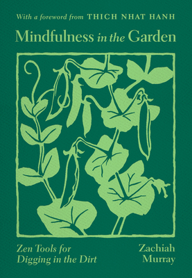 Mindfulness in the Garden: Zen Tools for Digging in the Dirt - Zachiah Murray