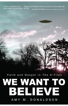 Coperta cărții 'We Want to Believe: Faith and Gospel in the X-Files - Amy M. Donaldson'