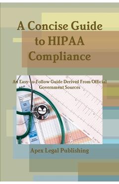 Coperta cărții 'A Concise Guide to HIPAA Compliance: An Easy-to-Follow Guide Derived From Official Government Sources - Apex Legal'