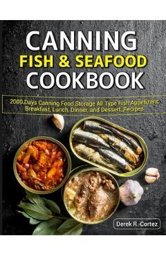 Coperta cărții 'Canning Fish & Seafood Cookbook: 2000 Days Canning Food Storage All Type Fish Appetizers, Breakfast, Lunch, Dinner, and'