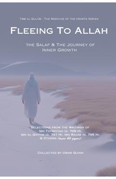 Coperta cărții 'Fleeing to Allah: The Salaf and the Journey of Inner Growth - Ibn Taymiyyah Al Harrani'