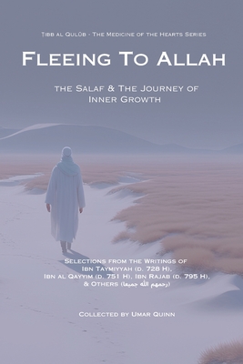 Fleeing to Allah: The Salaf and the Journey of Inner Growth - Ibn Taymiyyah Al Harrani