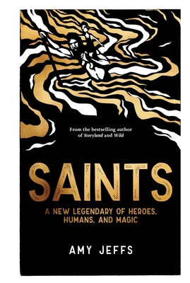 Saints: A New Legendary of Heroes, Humans, and Magic - Amy Jeffs