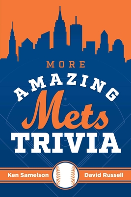 More Amazing Mets Trivia - Ken Samelson