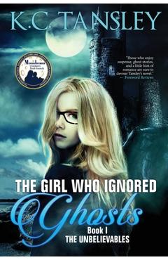 Coperta cărții 'The Girl Who Ignored Ghosts - K. C. Tansley'