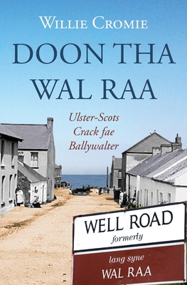 Doon tha Wal Raa: Ulster-Scots Crack fae Ballywalter - Philip Robinson