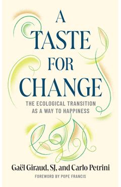 Poza produsului A Taste for Change: The Ecological Transition as a Way to Happiness - Gaël Giraud