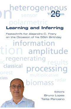 Poza produsului Learning and Inferring. Festschrift for Alejandro C. Frery on the Occasion of his 55th Birthday - Bruno Lopes