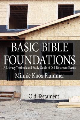Basic Bible Foundations: A Literacy Textbook and Study Guide of Old Testament Events - Minnie Knox Plummer