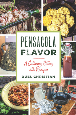 Pensacola Flavor: A Culinary History with Recipes - Duel Christian