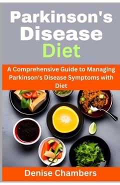 Coperta cărții 'Parkinson's Disease Diet: A Comprehensive Guide to Managing Your Symptoms and Live Healthy - Denise Chambers'