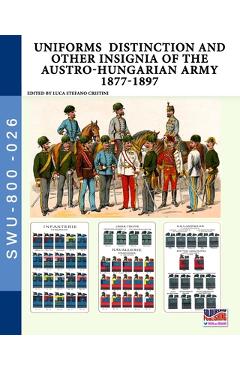 Coperta cărții 'Uniforms distinction and other insignia of the Austro-Hungarian Army 1877-1897 - Luca Stefano Cristini'