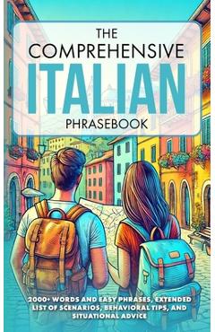 Coperta cărții 'The Comprehensive Italian Phrasebook: 2000+ Words and Easy Phrases, Exteded list of scenarios, Behavioral Tips, and'