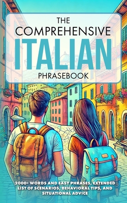 The Comprehensive Italian Phrasebook: 2000+ Words and Easy Phrases, Exteded list of scenarios, Behavioral Tips, and Situational Advice - Aa Vv